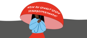 Illustration: eine Person mit rotem Rock und blauen Oberteil hält einen roten Regenschir mit der Auschrift "Nein zu Gewalt an Sexarbeiter*innen!"