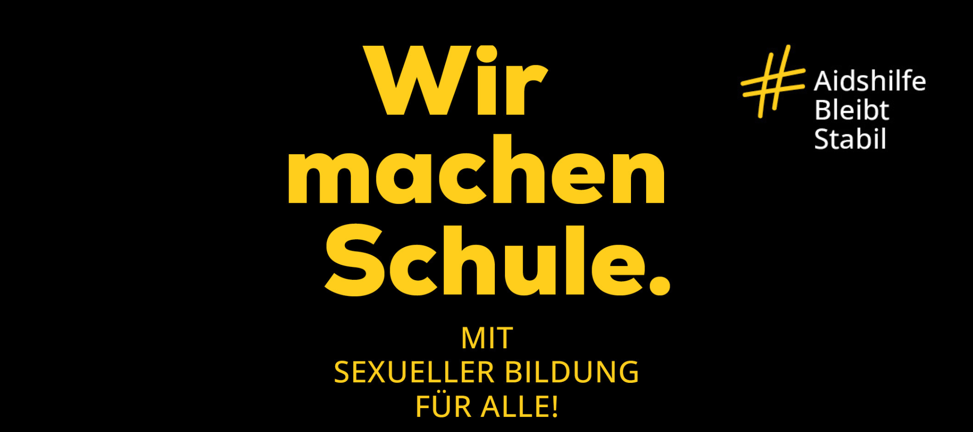 Blaue Schrift auf schwarzen Hintergrund: Wir machen Schule. Mit sexueller Bildung für alle! Hashtag Aidshilfe Bleibt Stabil. Deutsche Aidshilfe